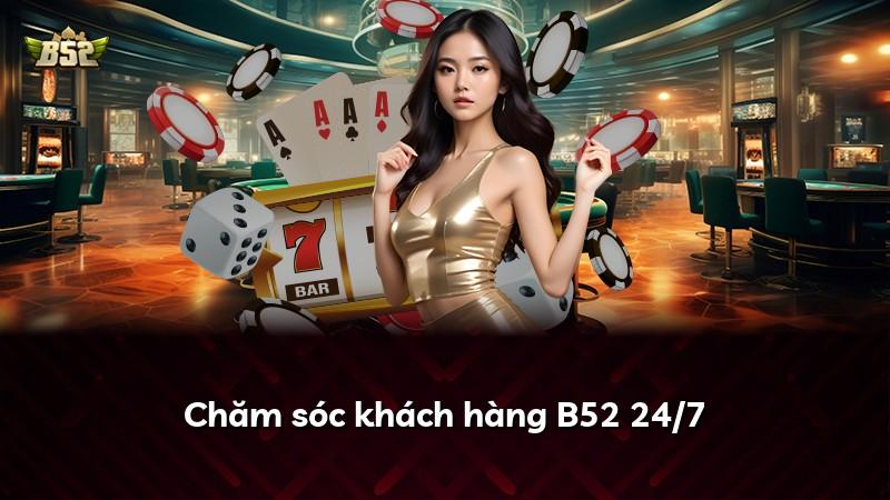 Chăm sóc khách hàng B52 24/7