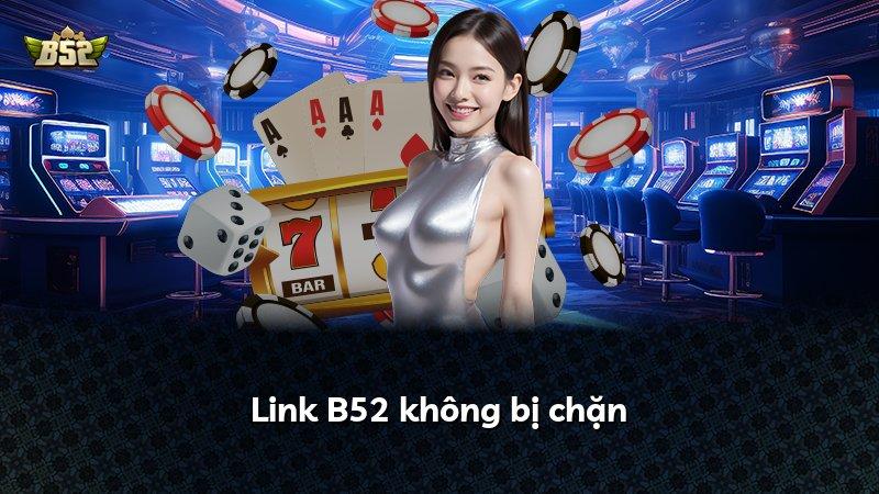 Link B52 không bị chặn