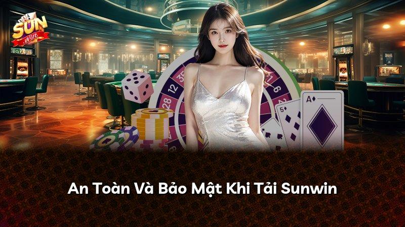 An Toàn Và Bảo Mật Khi Tải Sunwin