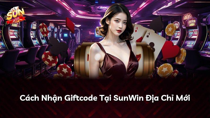 Cách Nhận Giftcode Tại SunWin Địa Chỉ Mới