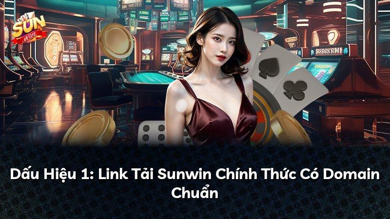 Dấu Hiệu 1: Link Tải Sunwin Chính Thức Có Domain Chuẩn