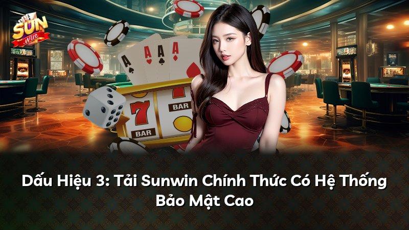 Dấu Hiệu 3: Tải Sunwin Chính Thức Có Hệ Thống Bảo Mật Cao