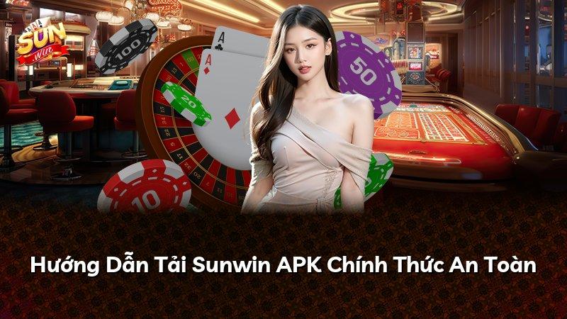 Hướng Dẫn Tải Sunwin APK Chính Thức An Toàn