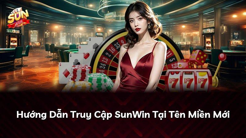 Hướng Dẫn Truy Cập SunWin Tại Tên Miền Mới