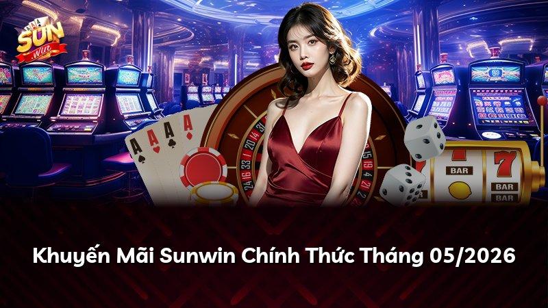 Khuyến Mãi Sunwin Chính Thức Tháng 05/2026