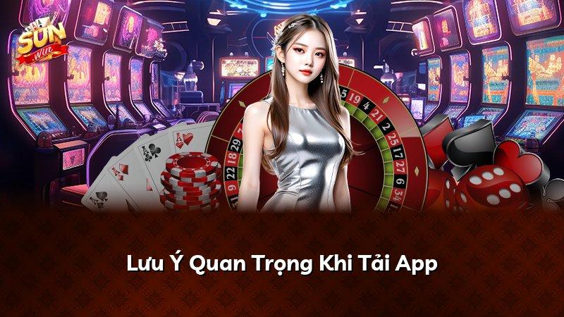 Lưu Ý Quan Trọng Khi Tải App