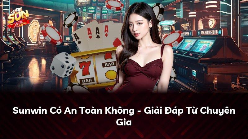 Sunwin Có An Toàn Không - Giải Đáp Từ Chuyên Gia