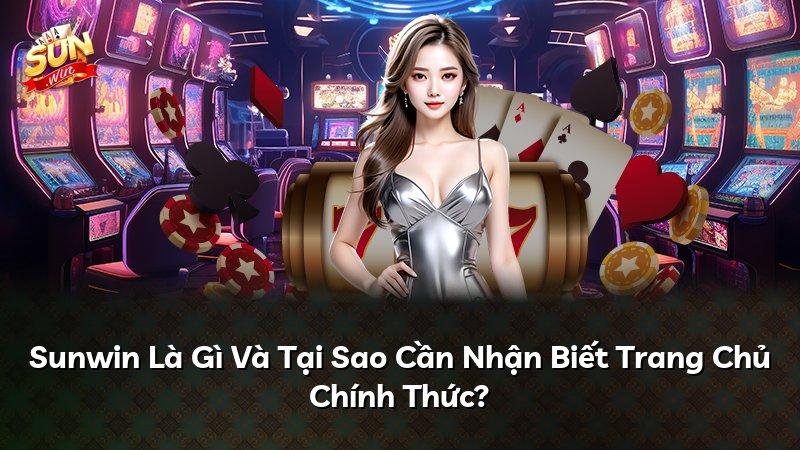 Sunwin Là Gì Và Tại Sao Cần Nhận Biết Trang Chủ Chính Thức?