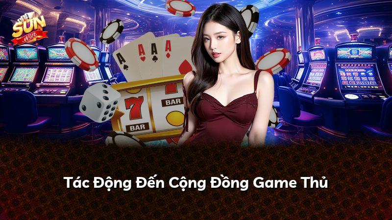 Tác Động Đến Cộng Đồng Game Thủ