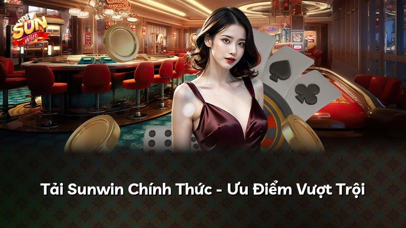 Tải Sunwin Chính Thức - Ưu Điểm Vượt Trội