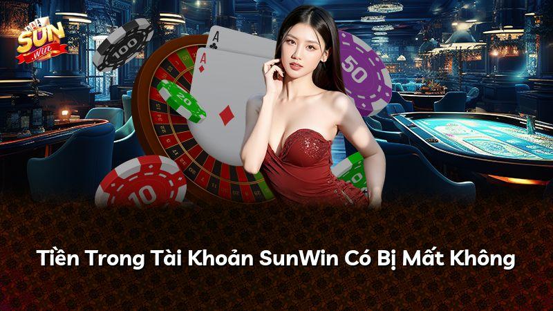 Tiền Trong Tài Khoản SunWin Có Bị Mất Không